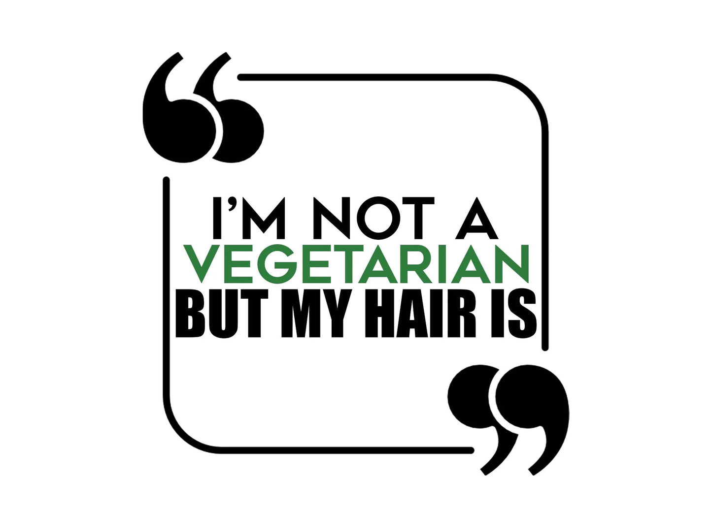 "Im Not A Vegetarian But My Hair Is" Tshirt